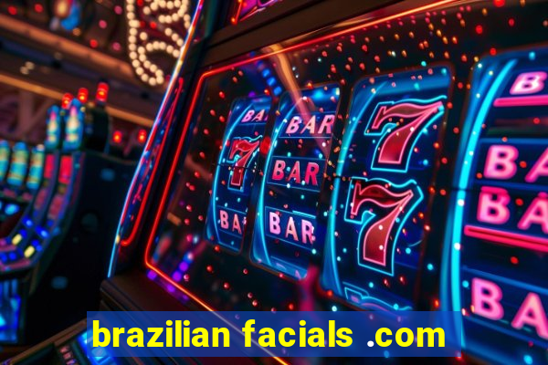 brazilian facials .com